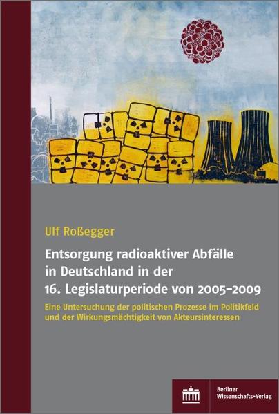 Entsorgung radioaktiver Abfälle in Deutschland in der 16. Legislaturperiode von 2005-2009 | Bundesamt für magische Wesen