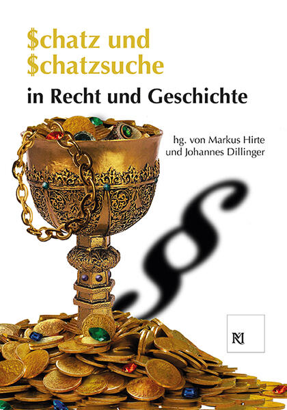 Schatz und Schatzsuche in Recht und Geschichte | Markus Hirte, Johannes Dillinger