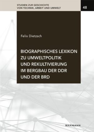 Biographisches Lexikon zu Umweltpolitik und Rekultivierung im Bergbau der DDR und der BRD | Felix Dietzsch