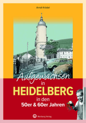 Aufgewachsen in Heidelberg in den 50er & 60er Jahren | Arndt Krödel