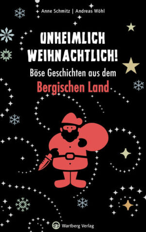 Unheimlich weihnachtlich! Böse Geschichten aus dem Bergischen Land | Anne Schmitz, Andreas Wöhl