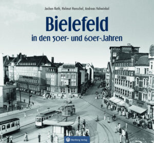 Bielefeld in den 50er- und 60er-Jahren | Jochen Rath, Helmut Henschel, Andreas Vohwinkel