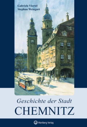 Geschichte der Stadt Chemnitz | Gabriele Viertel, Stephan Weingart