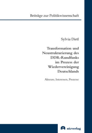 Transformation und Neustrukturierung des DDR-Rundfunks im Prozess der Wiedervereinigung Deutschlands | Sylvia Dietl