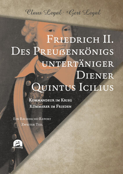 Friedrich II. - Des Preußenkönigs untertäniger Diener Quintus Icilius | Claus Legal, Gert Legal