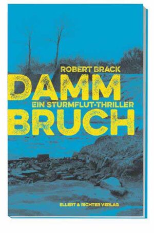 Dammbruch Ein Sturmflut-Thriller | Robert Brack