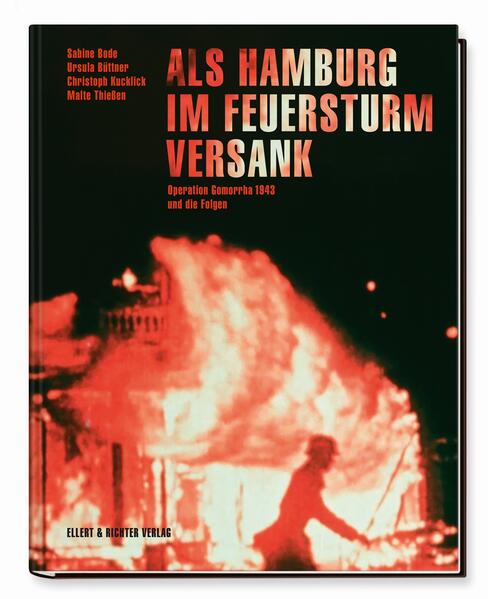 Als Hamburg im Feuersturm versank | Sabine Bode, Ursula Büttner, Christoph Kucklick, Malte Thießen