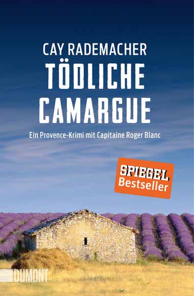 Tödliche Camargue Ein Provence-Krimi mit Capitaine Roger Blanc (2) | Cay Rademacher