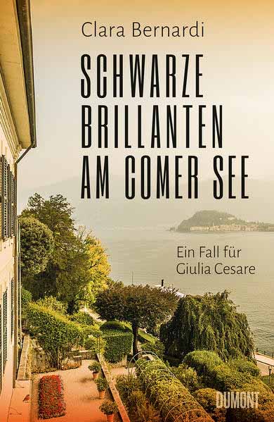 Schwarze Brillanten am Comer See Ein Fall für Giulia Cesare | Clara Bernardi