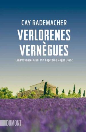 Verlorenes Vernègues Ein Provence-Krimi mit Capitaine Roger Blanc | Cay Rademacher