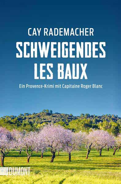 Schweigendes Les Baux Ein Provence-Krimi mit Capitaine Roger Blanc | Cay Rademacher