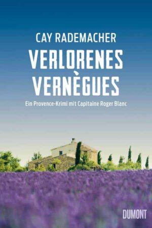 Verlorenes Vernègues Ein Provence-Krimi mit Capitaine Roger Blanc | Cay Rademacher