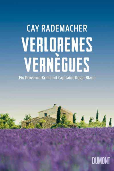 Verlorenes Vernègues Ein Provence-Krimi mit Capitaine Roger Blanc | Cay Rademacher