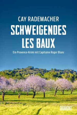 Schweigendes Les Baux Ein Provence-Krimi mit Capitaine Roger Blanc | Cay Rademacher