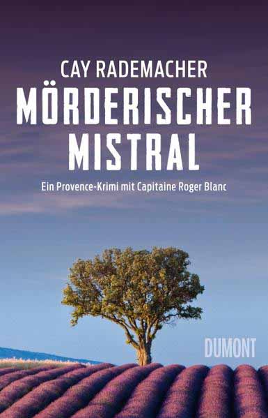 Mörderischer Mistral Ein Provence-Krimi mit Capitaine Roger Blanc (1) | Cay Rademacher