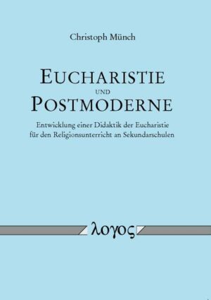 Eucharistie und Postmoderne - Entwicklung einer Didaktik der Eucharistie für den Religionsunterricht an Sekundarschulen | Bundesamt für magische Wesen