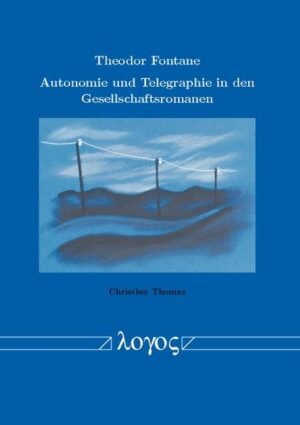 Theodor Fontane - Autonomie und Telegraphie in den Gesellschaftsromanen | Bundesamt für magische Wesen