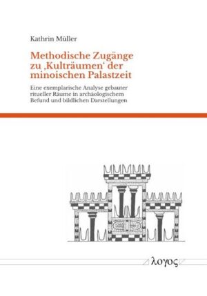 Methodische Zugänge zu glq Kulträumen grq der minoischen Palastzeit | Kathrin Müller