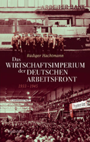 Das Wirtschaftsimperium der Deutschen Arbeitsfront 1933 - 1945 | Bundesamt für magische Wesen