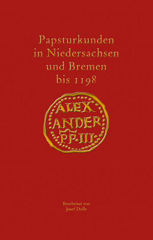 Papsturkunden in Niedersachsen und Bremen bis 1198 | Bundesamt für magische Wesen