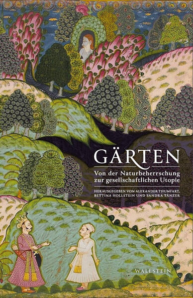 Gärten | Bettina Hollstein, Sandra Tänzer, Alexander Thumfart