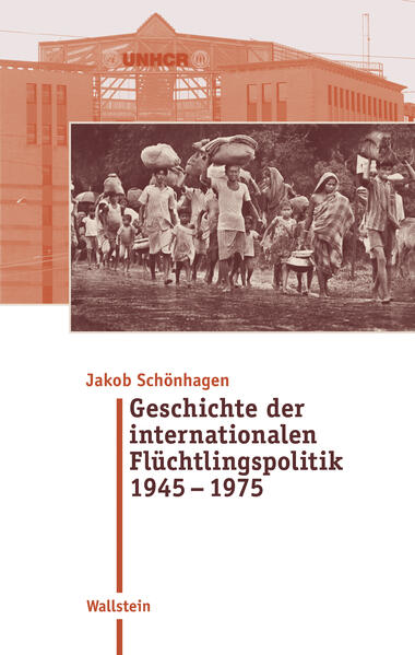 Geschichte der internationalen Flüchtlingspolitik 1945 - 1975 | Jakob Schönhagen