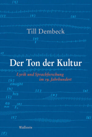 Der Ton der Kultur: Lyrik und Sprachforschung im 19. Jahrhundert | Till Dembeck