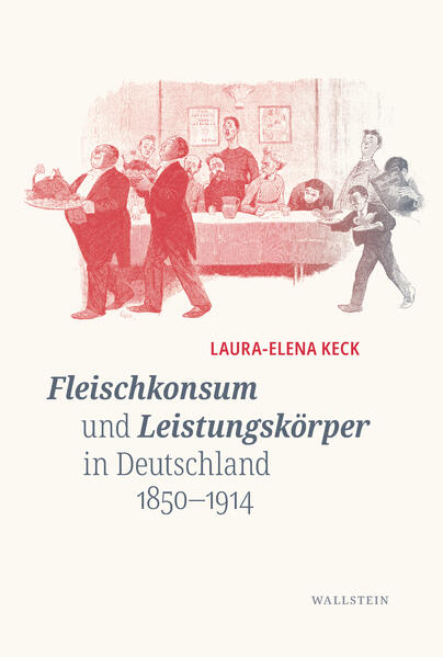 Fleischkonsum und Leistungskörper in Deutschland 1850-1914 | Laura-Elena Keck