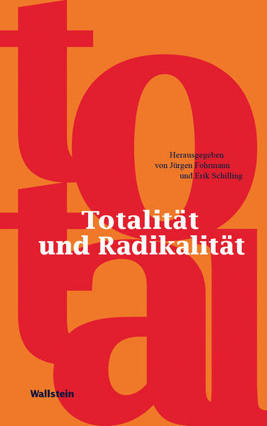 Totalität und Radikalität | Jürgen Fohrmann, Erik Schilling