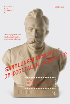 Sammlungsforschung im digitalen Zeitalter | Stefan Alschner, Katharina Günther