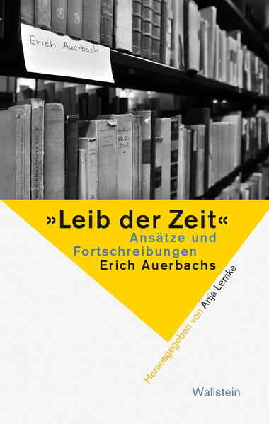 »Leib der Zeit«: Ansätze und Fortschreibungen Erich Auerbachs | Anja Lemke