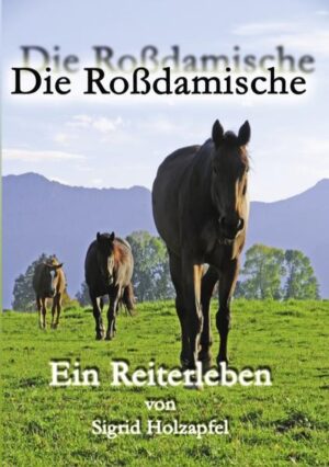 "Die Roßdamische" schildert ein bewegtes Reiterleben im bayerischen Voralpenland zwischen Loisach und Isar.