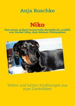 Niko: Das etwas andere humorvolle Dackelbuch, erzählt von Dackel Niko, dem kleinen Philosophen, erzählt für Hunde- und Dackelliebhaber und alle Menschen, die gerne schmunzeln.