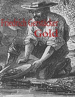 Gold! Um seinetwillen wurden tausende Verbrechen begangen... Ein spannender Abenteuer-Roman aus der Zeit des Kalifornischen Goldrausches!