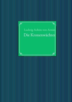 Achim von Arnims "Die Kronenwächter" ist der erste historische Roman Deutschlands. Er fasziniert durch seine grotesk-magischen Atmosphäre