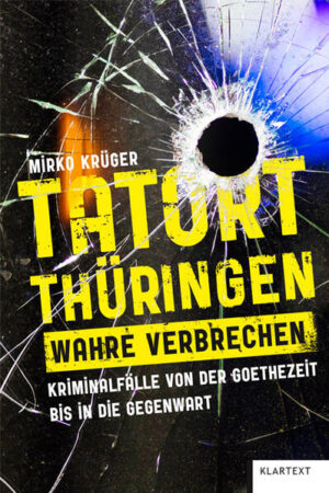Tatort Thüringen. Wahre Verbrechen. | Mirko Krüger