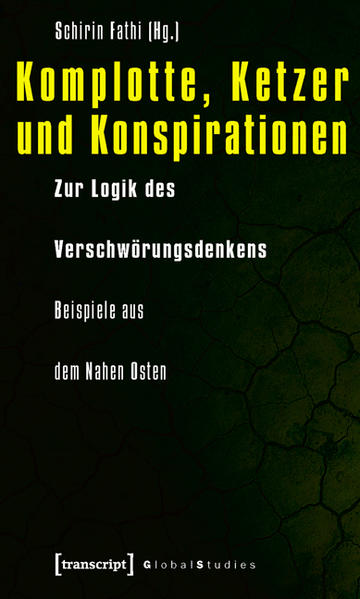 Komplotte, Ketzer und Konspirationen: Zur Logik des Verschwörungsdenkens - Beispiele aus dem Nahen Osten | Schirin Fathi