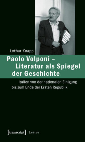 Paolo Volponi - Literatur als Spiegel der Geschichte: Italien von der nationalen Einigung bis zum Ende der Ersten Republik | Lothar Knapp