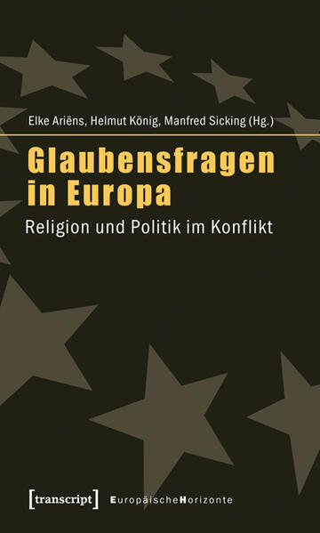 Glaubensfragen in Europa: Religion und Politik im Konflikt | Elke Ariëns, Helmut König, Manfred Sicking