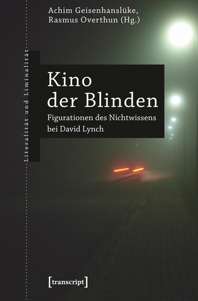 Kino der Blinden: Figurationen des Nichtwissens bei David Lynch | Achim Geisenhanslüke, Rasmus Overthun