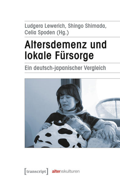Altersdemenz und lokale Fürsorge: Ein deutsch-japanischer Vergleich | Ludgera Lewerich, Shingo Shimada, Celia Spoden