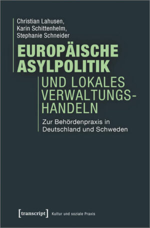 Europäische Asylpolitik und lokales Verwaltungshandeln | Christian Lahusen, Karin Schittenhelm, Stephanie Schneider