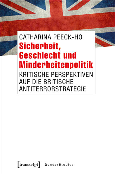 Sicherheit, Geschlecht und Minderheitenpolitik: Kritische Perspektiven auf die britische Antiterrorstrategie | Catharina Peeck-Ho