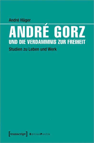 André Gorz und die Verdammnis zur Freiheit | André Häger