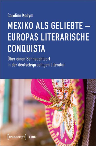 Mexiko als Geliebte - Europas literarische Conquista | Bundesamt für magische Wesen