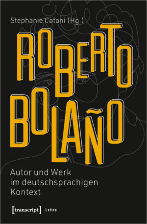 Roberto Bolaño: Autor und Werk im deutschsprachigen Kontext | Bundesamt für magische Wesen
