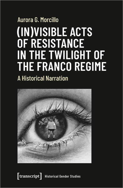(In)visible Acts of Resistance in the Twilight of the Franco Regime | Aurora G. Morcillo