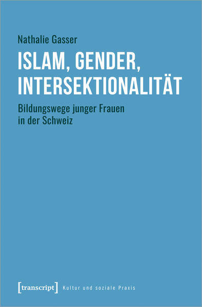 Islam, Gender, Intersektionalität: Bildungswege junger Frauen in der Schweiz | Nathalie Gasser