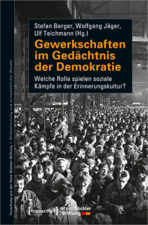 Gewerkschaften im Gedächtnis der Demokratie | Stefan Berger, Wolfgang Jäger, Ulf Teichmann