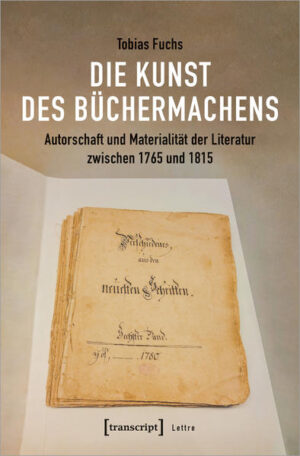 Die Kunst des Büchermachens: Autorschaft und Materialität der Literatur zwischen 1765 und 1815 | Bundesamt für magische Wesen